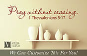 Wall decor - Pray without ceasing 1 thessalonians 5:17 bible verse scripture vinyl decal lettering words 2449